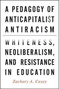 Bokomslag för "A Pedagogy of Anticapitalist Antiracism"
