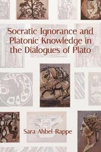 Socratic Ignorance and Platonic Knowledge in the Dialogues of Plato