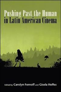 Bokomslag för "Pushing Past the Human in Latin American Cinema"