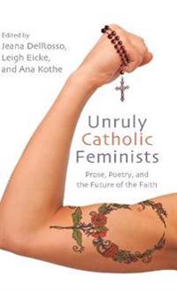Bokomslag för "Unruly Catholic Feminists"