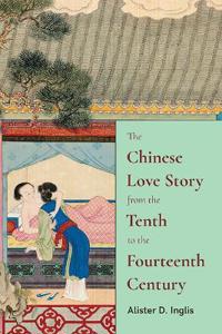 The Chinese Love Story from the Tenth to the Fourteenth Century