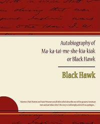 Bokomslag för "Autobiography Of Ma Ka Tai Me She Kia Kiak Or Black Hawk"