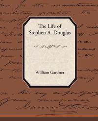 Bokomslag for "The Life Of Stephen A. Douglas"