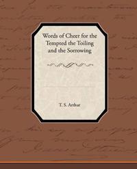 Words of Cheer for the Tempted the Toiling and the Sorrowing