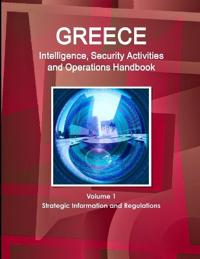 Greece Intelligence, Security Activities and Operations Handbook Volume 1 Strategic Information and Regulations