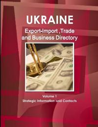 Ukraine Export-Import, Trade & Business Directory Volume 1 Strategic Information and Contacts