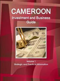 Cameroon Investment and Business Guide Volume 1 Strategic and Practical Information