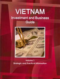 Vietnam Investment and Business Guide Volume 1 Strategic and Practical Information