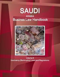 Saudi Arabia Business Law Handbook Volume 6 Insolvency (Bankruptcy) Laws and Regulations