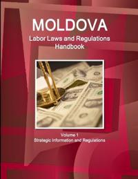 Moldova Labor Laws and Regulations Handbook Volume 1 Strategic Information and Regulations