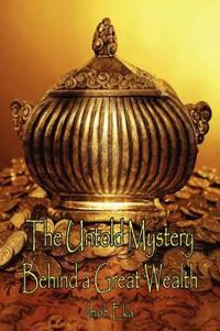 Bokomslag för "The Untold Mystery Behind a Great Wealth"