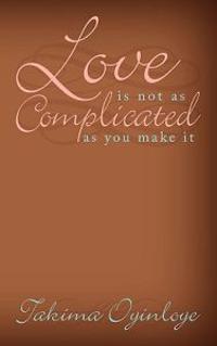"Love Is Not as Complicated as You Make It"