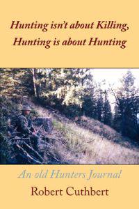 Hunting Isn't About Killing, Hunting is About Hunting