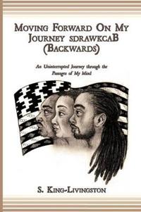 Moving Forward On My Journey SdrawkcaB (Backwards)