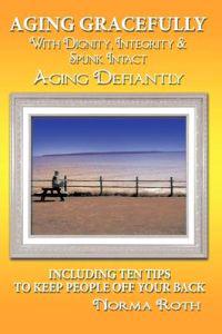 Aging Gracefully with Dignity, Integrity & Spunk Intact
