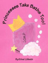 Princesses Take Baths Too!