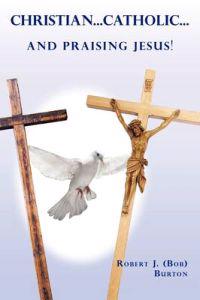 Christian...Catholic...and Praising Jesus!