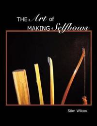 The Art of Making Selfbows