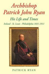 Bokomslag för "Archbishop Patrick John Ryan His Life and Times"