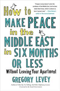 How to Make Peace in the Middle East in Six Months or Less