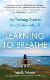 Learning to Breathe: My Yearlong Quest to Bring Calm to My Life