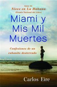 Miami Y MIS Mil Muertes: Confesiones de Un Cubanito Desterrado