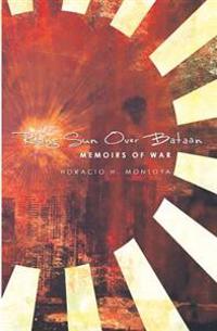 Rising Sun Over Bataan: Memoirs Of War
