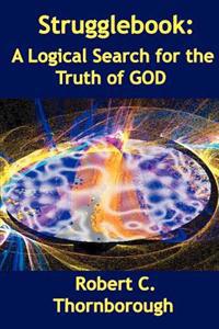 Strugglebook: A Logical Search for the Truth of God