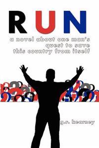 Run: A Novel About One Man's Quest to Save This Country From Itself