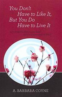 You Don't Have to Like It, But You Do Have to Live It