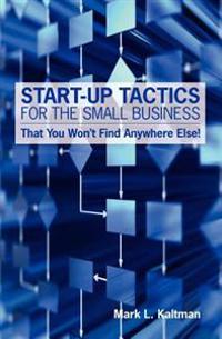 Start Up Tactics For The Small Business: That You Won't Find Anywhere Else!