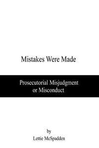 Mistakes Were Made: Prosecutorial Misjudgment or Misconduct