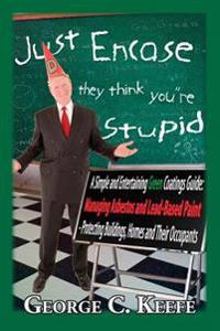 Just Encase They Think You're Stupid
