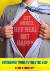 Get Naked, Get Real, Get Happy: Becoming Your Authentic Self