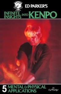 Ed Parker's Infinite Insights Into Kenpo: Mental & Physical Applications