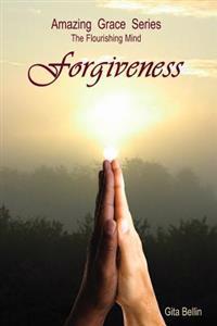 Amazing Grace Series: The Flourishing Mind: Forgiveness