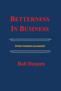 Betterness In Business: Entrepreneurial Success Guide