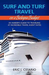 Surf and Turf Travel on a Bologna Budget: An Insider's Guide to Traveling at Incredible Travel Agent Rates