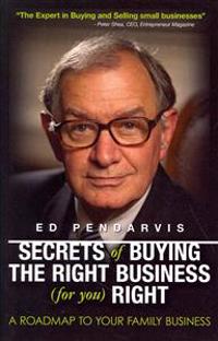 Secrets of Buying the Right Business (for you) Right: [Book and 12 videos for your information and education]
