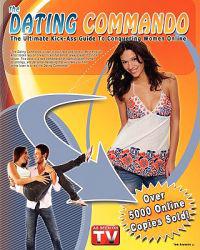 The Dating Commando: The Ultimate Kick-Ass Guide To Conquering Women Online