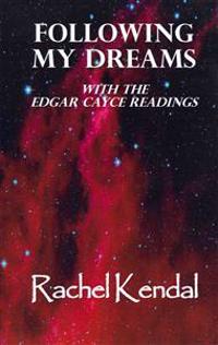 Following My Dreams: with the Edgar Cayce Readings