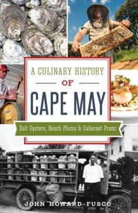 Culinary History of Cape May: Salt Oysters, Beach Plums & Cabernet Franc