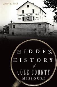 Hidden History of Cole County, Missouri