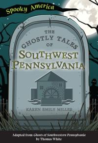 Ghostly Tales of Southwest Pennsylvania
