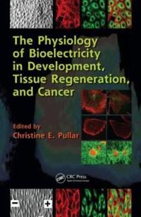 Bokomslag för "The Physiology of Bioelectricity in Development, Tissue Regeneration and Cancer"