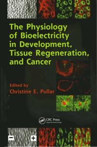 Physiology of Bioelectricity in Development, Tissue Regeneration and Cancer