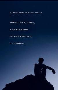 Bokomslag för "Young Men, Time, and Boredom in the Republic of Georgia"