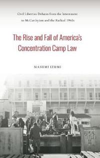 The Rise and Fall of America's Concentration Camp Law