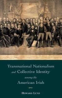 Transnational Nationalism and Collective Identity Among the American Irish