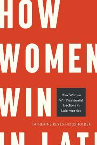 Bokomslag för "How Women Win Presidential Elections in Latin America"